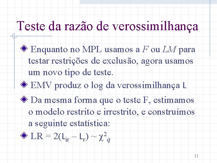 Teste da razão de verossimilhança Enquanto no MPL usamos a F ou LM para