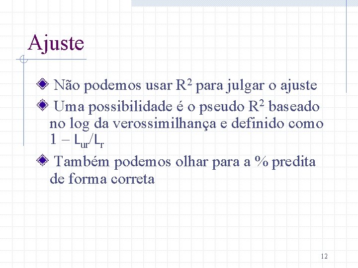 Ajuste Não podemos usar R 2 para julgar o ajuste Uma possibilidade é o