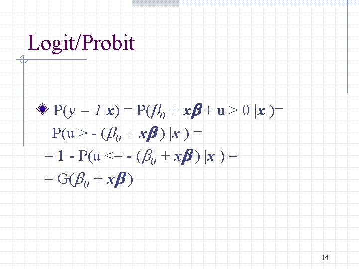 Logit/Probit P(y = 1|x) = P(b 0 + xb + u > 0 |x