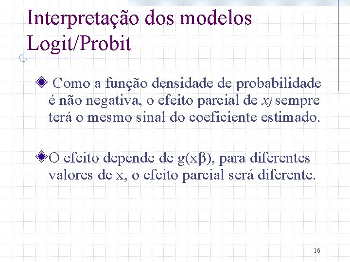 Interpretação dos modelos Logit/Probit Como a função densidade de probabilidade é não negativa, o