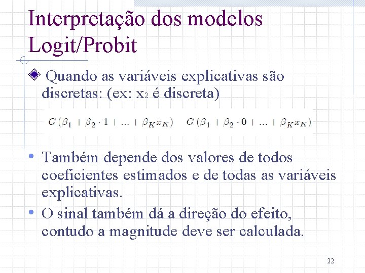 Interpretação dos modelos Logit/Probit Quando as variáveis explicativas são discretas: (ex: x 2 é