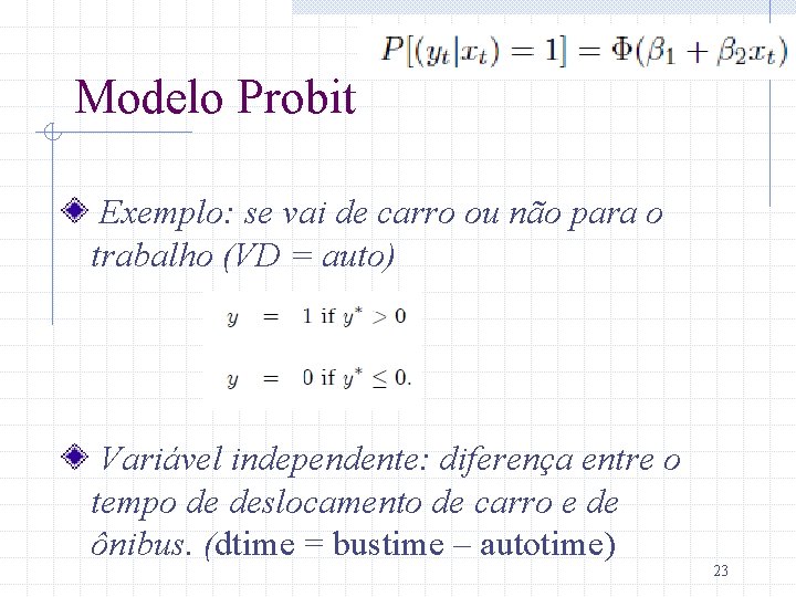 Modelo Probit Exemplo: se vai de carro ou não para o trabalho (VD =