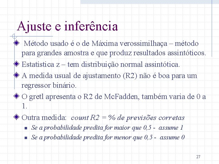 Ajuste e inferência Método usado é o de Máxima verossimilhaça – método para grandes