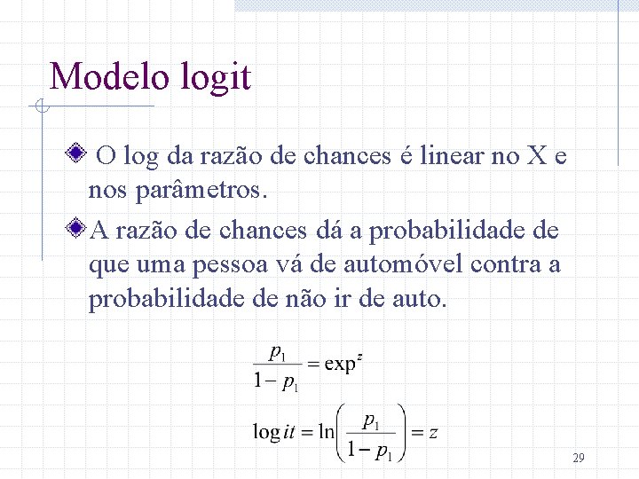 Modelo logit O log da razão de chances é linear no X e nos