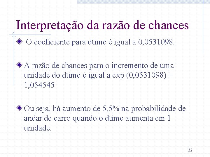 Interpretação da razão de chances O coeficiente para dtime é igual a 0, 0531098.