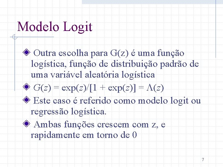 Modelo Logit Outra escolha para G(z) é uma função logística, função de distribuição padrão