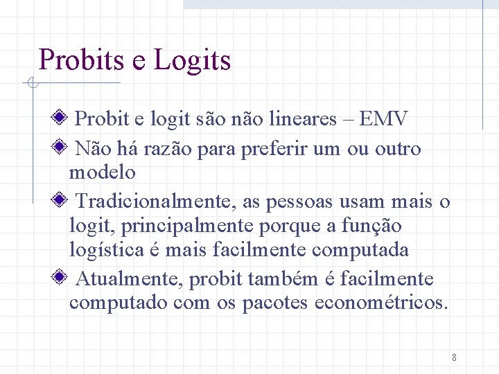 Probits e Logits Probit e logit são não lineares – EMV Não há razão