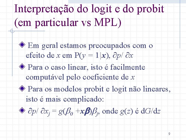 Interpretação do logit e do probit (em particular vs MPL) Em geral estamos preocupados