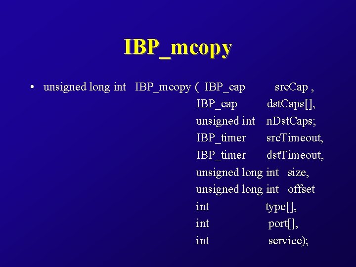 IBP_mcopy • unsigned long int IBP_mcopy ( IBP_cap src. Cap , IBP_cap dst. Caps[],