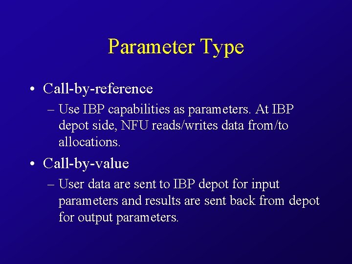 Parameter Type • Call-by-reference – Use IBP capabilities as parameters. At IBP depot side,