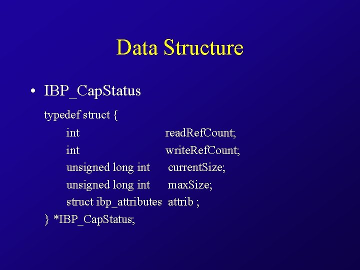 Data Structure • IBP_Cap. Status typedef struct { int read. Ref. Count; int write.