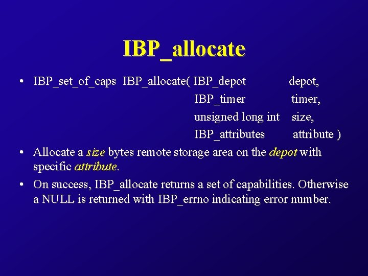 IBP_allocate • IBP_set_of_caps IBP_allocate( IBP_depot, IBP_timer, unsigned long int size, IBP_attributes attribute ) •