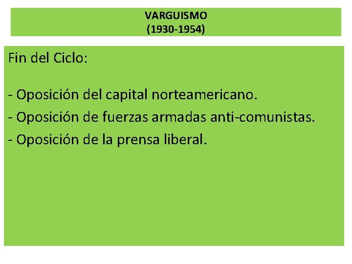 VARGUISMO (1930 -1954) Fin del Ciclo: - Oposición del capital norteamericano. - Oposición de