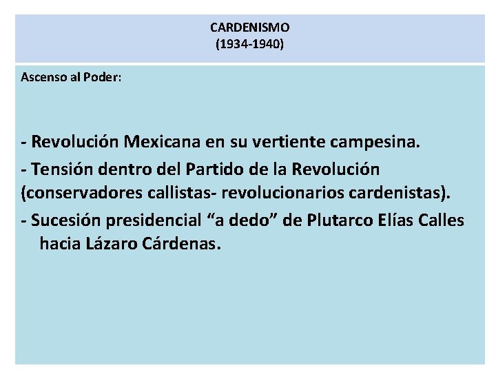 CARDENISMO (1934 -1940) Ascenso al Poder: - Revolución Mexicana en su vertiente campesina. -