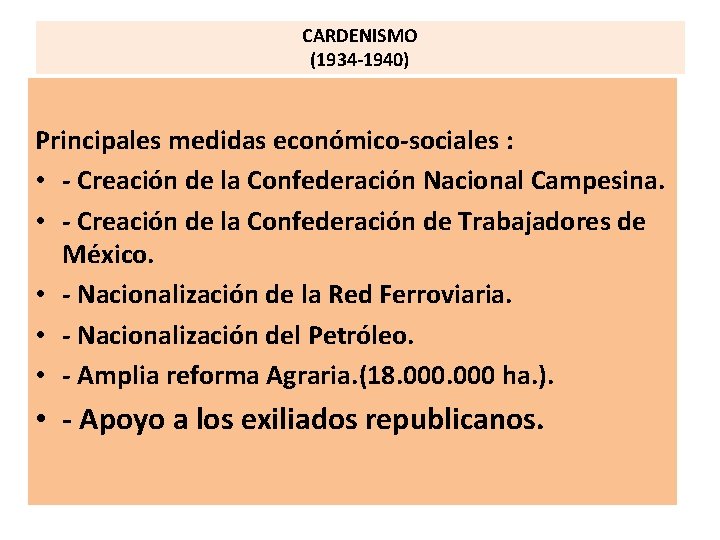 CARDENISMO (1934 -1940) Principales medidas económico-sociales : • - Creación de la Confederación Nacional