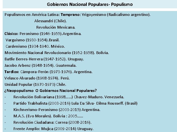 Gobiernos Nacional Populares- Populismos en América Latina: Temprano: Yrigoyenismo (Radicalismo argentino). Alessandri (Chile). Revolución