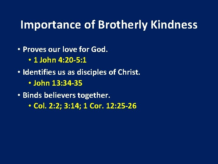 Importance of Brotherly Kindness • Proves our love for God. • 1 John 4: