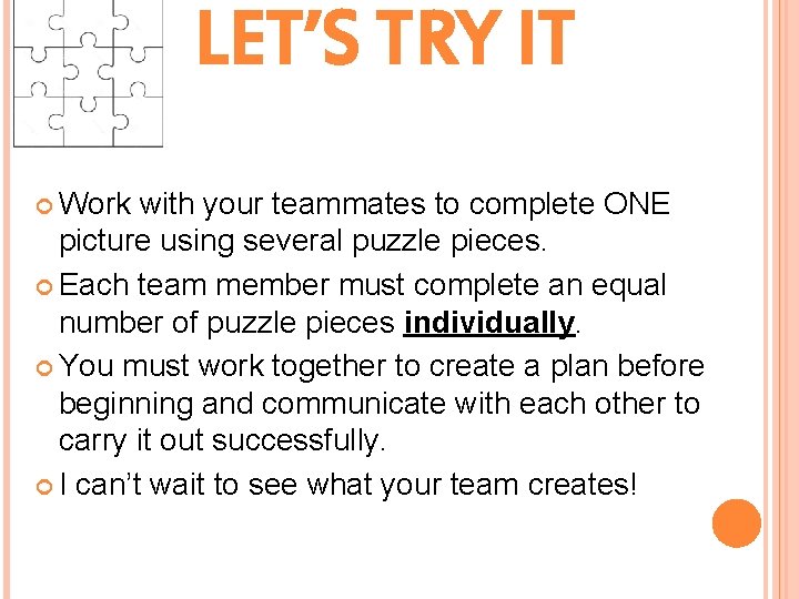 LET’S TRY IT Work with your teammates to complete ONE picture using several puzzle