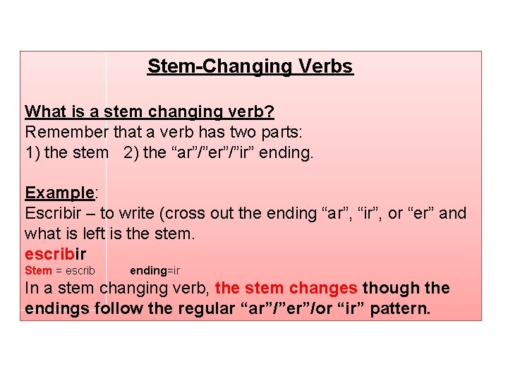 Stem-Changing Verbs What is a stem changing verb? Remember that a verb has two