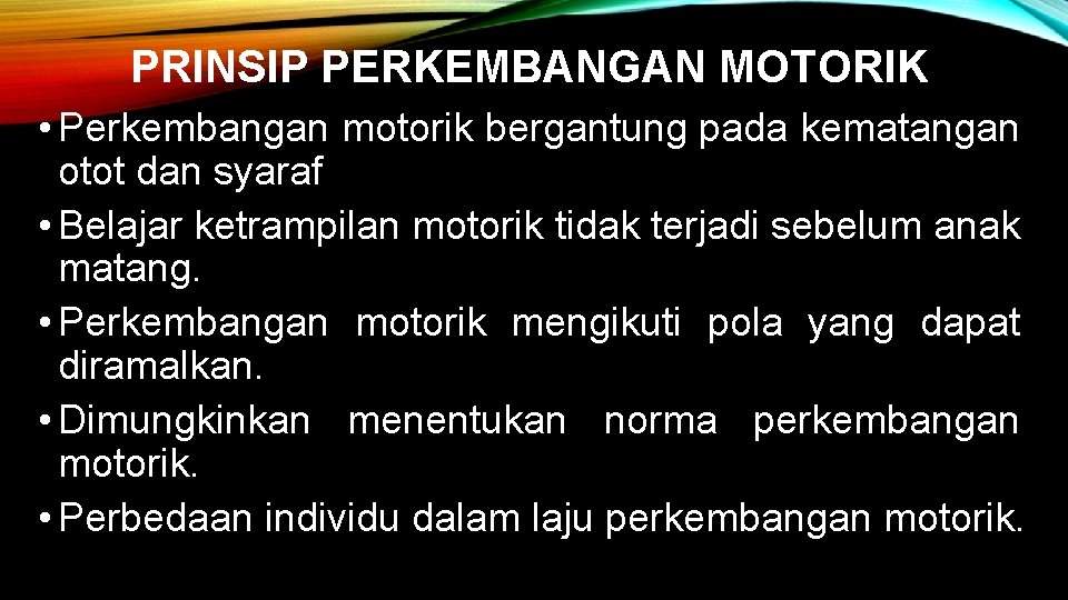 PRINSIP PERKEMBANGAN MOTORIK • Perkembangan motorik bergantung pada kematangan otot dan syaraf • Belajar