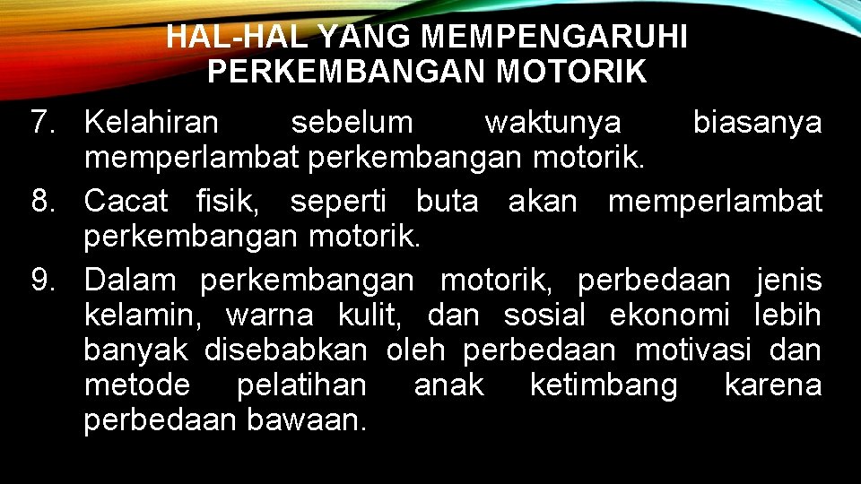 HAL-HAL YANG MEMPENGARUHI PERKEMBANGAN MOTORIK 7. Kelahiran sebelum waktunya biasanya memperlambat perkembangan motorik. 8.