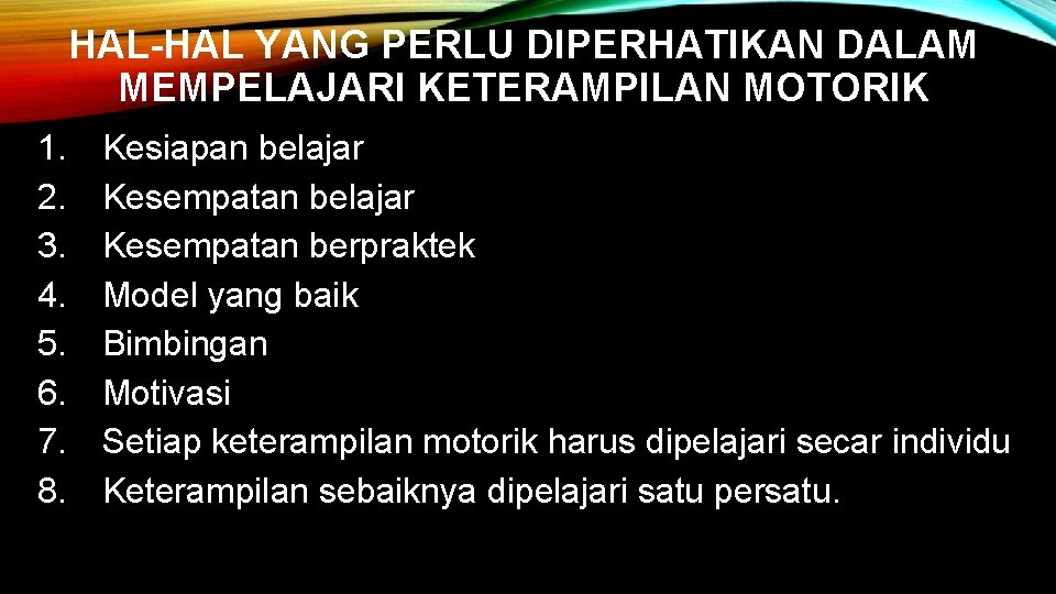 HAL-HAL YANG PERLU DIPERHATIKAN DALAM MEMPELAJARI KETERAMPILAN MOTORIK 1. 2. 3. 4. 5. 6.