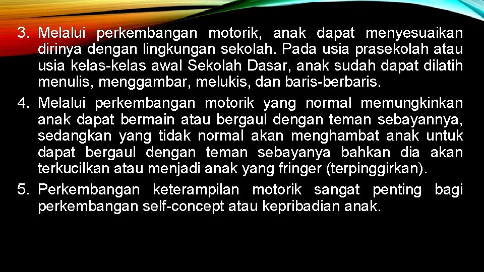 3. Melalui perkembangan motorik, anak dapat menyesuaikan dirinya dengan lingkungan sekolah. Pada usia prasekolah