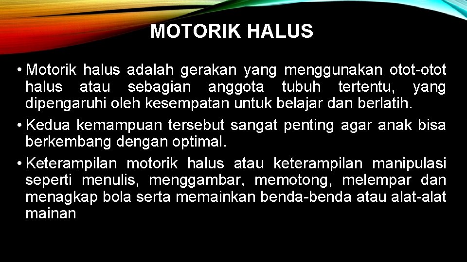 MOTORIK HALUS • Motorik halus adalah gerakan yang menggunakan otot-otot halus atau sebagian anggota