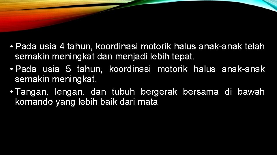  • Pada usia 4 tahun, koordinasi motorik halus anak-anak telah semakin meningkat dan