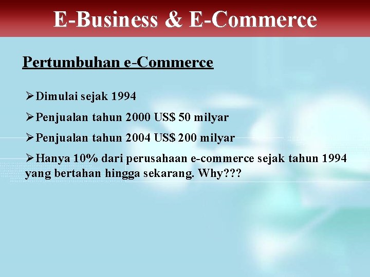 E-Business & E-Commerce Pertumbuhan e-Commerce ØDimulai sejak 1994 ØPenjualan tahun 2000 US$ 50 milyar