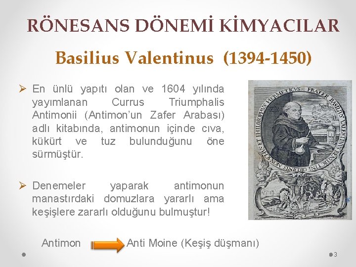 RÖNESANS DÖNEMİ KİMYACILAR Basilius Valentinus (1394 -1450) Ø En ünlü yapıtı olan ve 1604