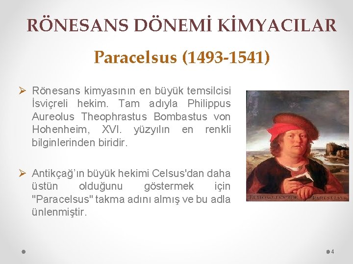 RÖNESANS DÖNEMİ KİMYACILAR Paracelsus (1493 -1541) Ø Rönesans kimyasının en büyük temsilcisi İsviçreli hekim.