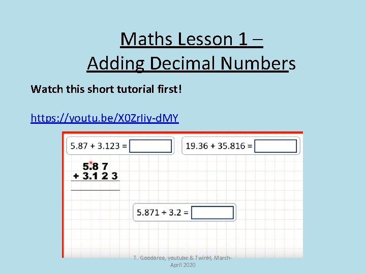 Maths Lesson 1 – Adding Decimal Numbers Watch this short tutorial first! https: //youtu.