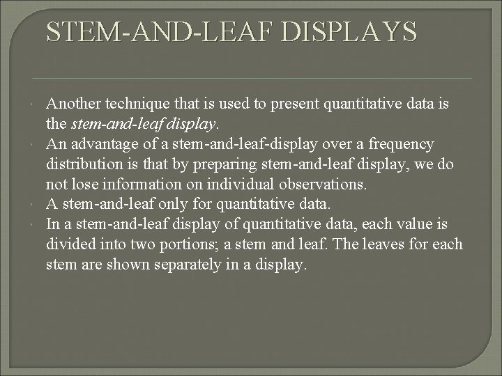 STEM-AND-LEAF DISPLAYS Another technique that is used to present quantitative data is the stem-and-leaf