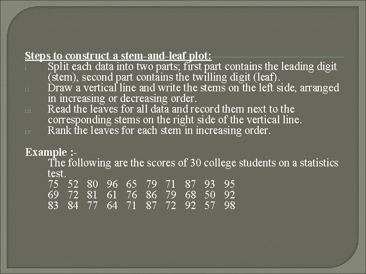 Steps to construct a stem-and-leaf plot: i. Split each data into two parts; first