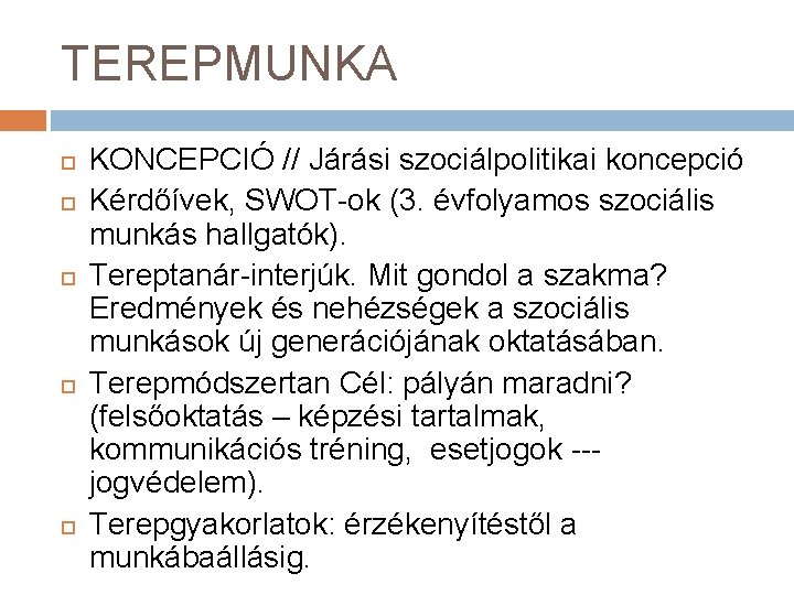 TEREPMUNKA KONCEPCIÓ // Járási szociálpolitikai koncepció Kérdőívek, SWOT-ok (3. évfolyamos szociális munkás hallgatók). Tereptanár-interjúk.