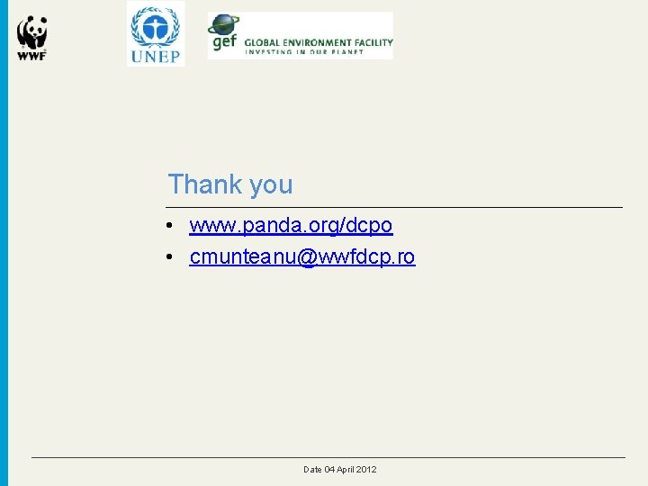 Thank you • www. panda. org/dcpo • cmunteanu@wwfdcp. ro Date 04 April 2012 