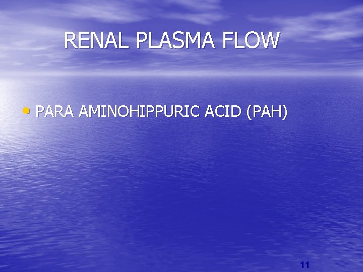 RENAL PLASMA FLOW • PARA AMINOHIPPURIC ACID (PAH) 11 