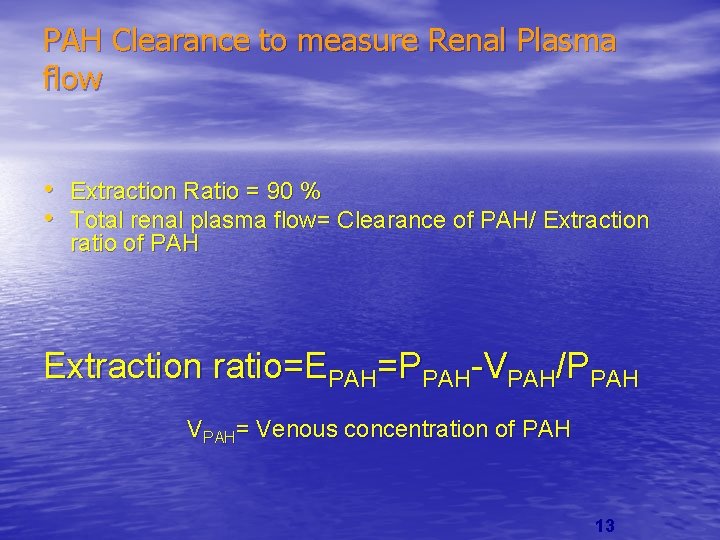 PAH Clearance to measure Renal Plasma flow • Extraction Ratio = 90 % •