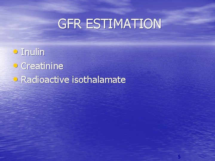 GFR ESTIMATION • Inulin • Creatinine • Radioactive isothalamate 5 