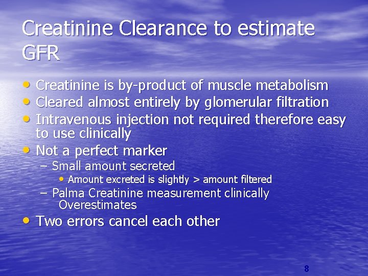 Creatinine Clearance to estimate GFR • Creatinine is by-product of muscle metabolism • Cleared