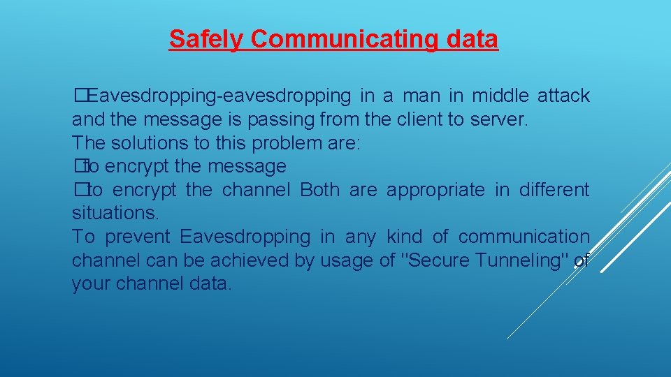 Safely Communicating data �Eavesdropping-eavesdropping in a man in middle attack and the message is