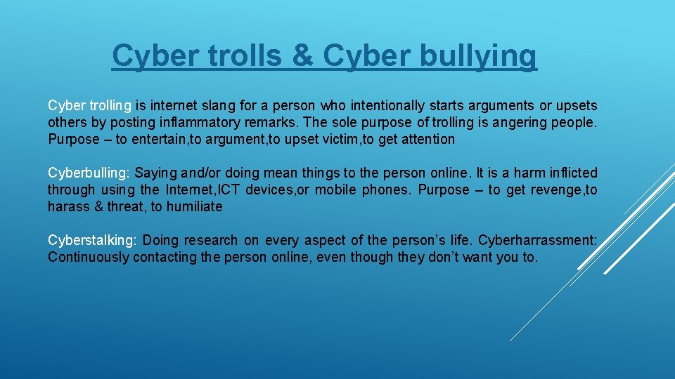 Cyber trolls & Cyber bullying Cyber trolling is internet slang for a person who