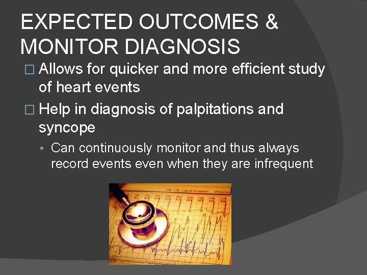 EXPECTED OUTCOMES & MONITOR DIAGNOSIS � Allows for quicker and more efficient study of