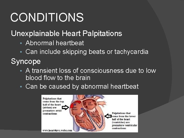 CONDITIONS Unexplainable Heart Palpitations • Abnormal heartbeat • Can include skipping beats or tachycardia