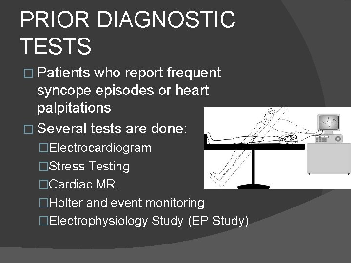 PRIOR DIAGNOSTIC TESTS � Patients who report frequent syncope episodes or heart palpitations �