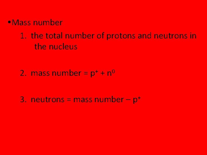  Mass number 1. the total number of protons and neutrons in the nucleus