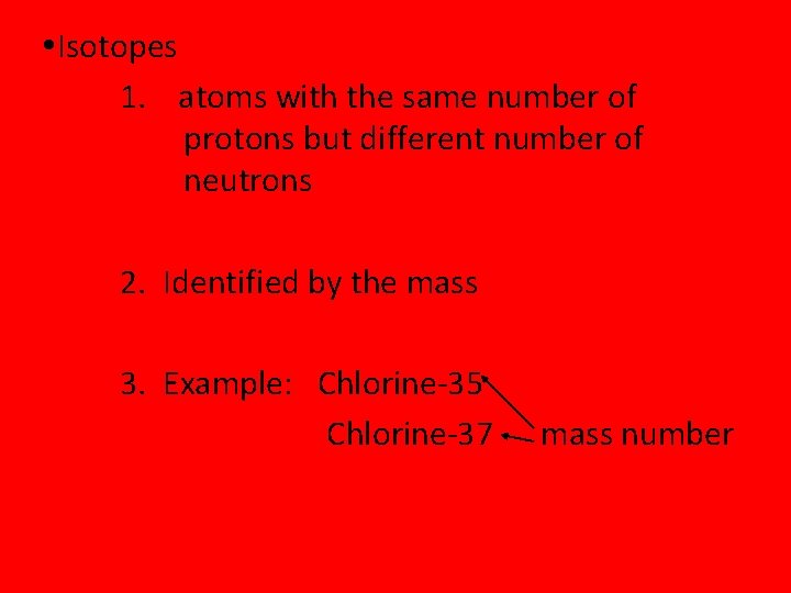  Isotopes 1. atoms with the same number of protons but different number of