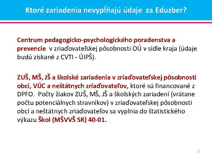 Ktoré zariadenia nevypĺňajú údaje za Eduzber? Centrum pedagogicko-psychologického poradenstva a prevencie v zriaďovateľskej pôsobnosti Ktoré zariadenia nevypĺňajú údaje za Eduzber? Centrum pedagogicko-psychologického poradenstva a prevencie v zriaďovateľskej pôsobnosti