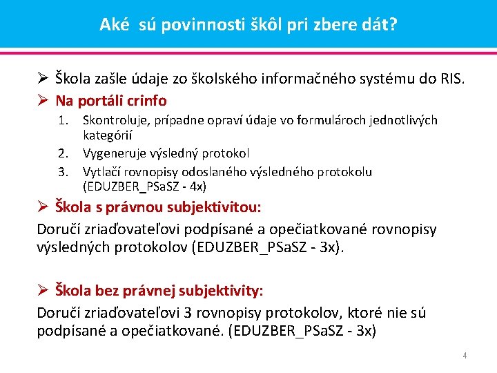 Aké sú povinnosti škôl pri zbere dát? Ø Škola zašle údaje zo školského informačného